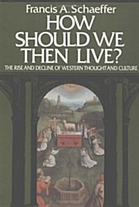 [중고] How Should We Then Live? The Rise and Decline of Western Thought and Culture (Paperback)