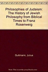 Philosophies of Judaism : The History of Jewish Philosophy from Biblical Times to Franz Rosenweig (Hardcover)