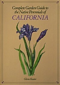 Complete Garden Guide to the Native Perennials of California (Paperback, 0)