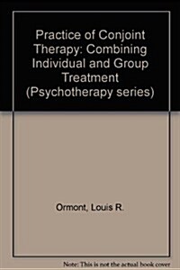 The Practice of Conjoint Therapy: Combining Individual and Group Treatment (Hardcover, 1st)