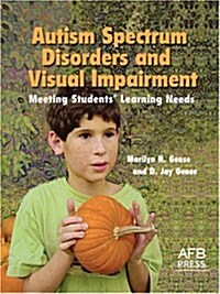 Autism Spectrum Disorders and Visual Impairment: Meeting Students Learning Needs (Paperback)