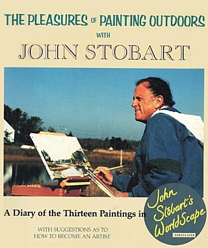 The Pleasures of Painting Outdoors With John Stobart (Paperback)