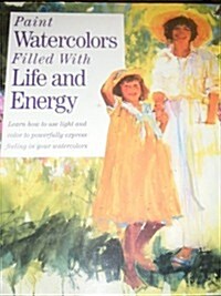 Paint Watercolors Filled With Life and Energy (Hardcover, 1st)