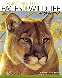 Painting the Faces of Wildlife Step by Step (Hardcover, 1st)