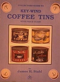 Key-Wind Coffee Tins: A Collectors Guide to Short One Pound Coffee Cans, Including Slip Lid and Pry Top Varieties (Paperback, 1st)