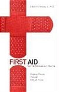 First Aid for Emotional Hurts Revised and Expanded Edition: Helping People Through Difficult Times (Paperback, Revised and Exp)