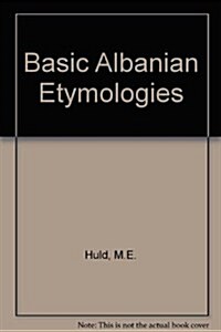 Basic Albanian Etymologies (Paperback, n)