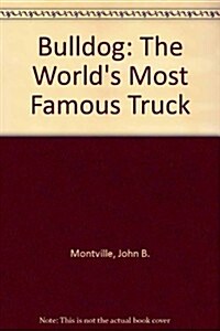 Bulldog, the Worlds Most Famous Truck (A Transportation Series Book) (Paperback, 1St Edition)