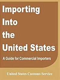 Importing Into the United States: A Guide for Commercial Importers (Paperback)