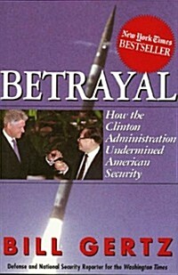[중고] Betrayal: How the Clinton Administration Undermined American Security (Hardcover)