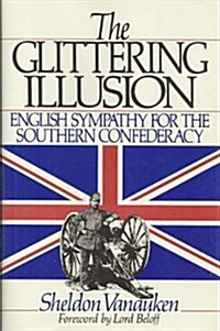 Glittering Illusion: English Sympathy for the Southern Confederacy (Hardcover, First Edition)