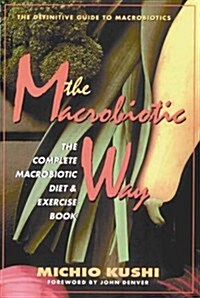 The Macrobiotic Way: The Complete Macrobiotic Diet & Exercise Book (Paperback, 2nd)