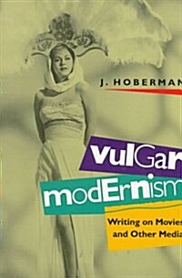 Vulgar Modernism: Writing on Movies and Other Media (Culture and the Moving Image Series) (Paperback)