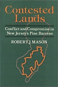 Contested Lands: Conflict and Compromise in New Jerseys Pine Barrens (Conflicts in Urban and Regional Development) (Hardcover)