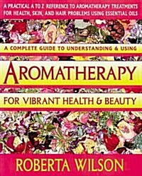 Aromatherapy for Vibrant Health & Beauty/a Practical A to Z Reference Ot Aromatherapy Treatments for Health, Skin, and Hair Problems Using Essential (Paperback)