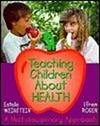Teaching Children About Health: A Multidisciplinary Approach (Paperback, 1st)
