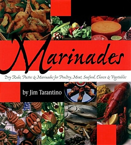 Marinades: Dry Rubs, Pastes and Marinades for Poultry, Meat, Seafood, Cheese and Vegetables (Paperback)