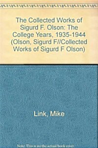 The Collected Works of Sigurd F. Olson: The College Years, 1935-1944 (Olson, Sigurd F//Collected Works of Sigurd F Olson) (Hardcover)