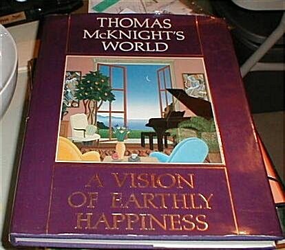 Thomas McKnights World: A Vision of Earthly Happiness (Hardcover, 1st)