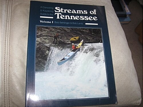 A Canoeing and Kayaking Guide to the Streams of Tennessee Volume 1 (Menasha Ridge Press Guide Books) (Paperback)