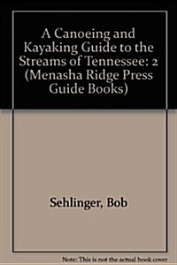A Canoeing and Kayaking Guide to the Streams of Tennessee, Vol. 2 (Menasha Ridge Press Guide Books) (Paperback)