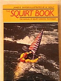 The Squirt Book: The Illustrated Manual of Squirt-Kayaking Technique (Paperback)