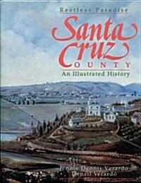 Santa Cruz County: Restless Paradise : An Illustrated History (Hardcover, 1st)