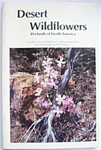 Desert Wildflowers, Drylands of North America: A Guide to Selected Wildflowers and Flowering Shrubs from the Drylands of North America (Paperback, 1st Edition.)