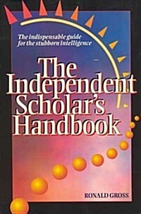 Independent Scholars Handbook: How to Turn Your Interest in Any Subject into Expertise (Paperback)
