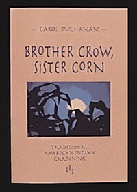 Brother Crow, Sister Corn: Traditional American Indian Gardening (Paperback)