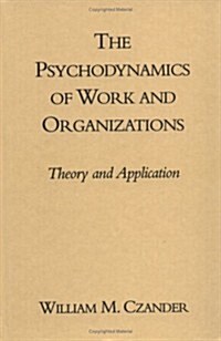 The Psychodynamics of Work and Organizations: Theory and Application (Hardcover)