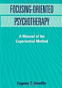 Focusing-Oriented Psychotherapy: A Manual of the Experiential Method (Hardcover)