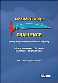 The SIAM 100-Digit Challenge: A Study in High-Accuracy Numerical Computing (Paperback)