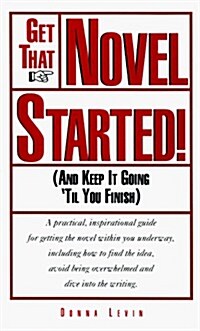 Get That Novel Started! (And Keep It Going til You Finish) (Hardcover)