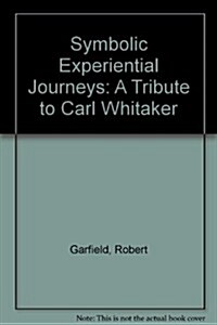 Symbolic Experiential Journeys: A Tribute to Carl Whitaker (Paperback)