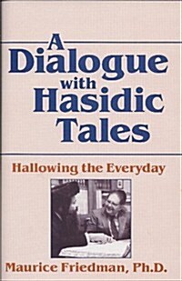 A Dialogue With Hasidic Tales: Hallowing the Everyday (Hardcover)