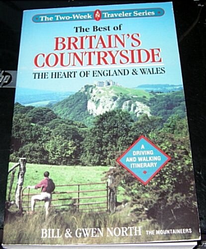 The Best of Britains Countryside: The Heart of England and Wales : A Driving and Walking Itinerary (The Two-Week Traveler Series) (Paperback)