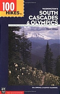 100 Hikes in Washingtons South Cascades and Olympics: Chinook Pass, White Pass, Goat Rocks, Mount St. Helens, Mount Adams (Paperback, 3rd)