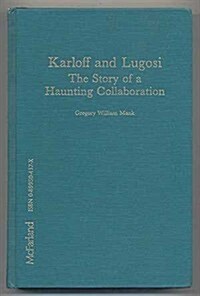 Karloff and Lugosi: The Story of a Haunting Collaboration, with a Complete Filmography of Their Films Together (Hardcover)