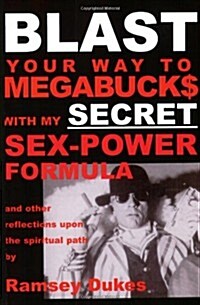 BLAST Your Way to Megabuck$ with My SECRET Sex-power Formula : And Other Reflections Upon the Spiritual Path (Paperback, 2 Revised edition)