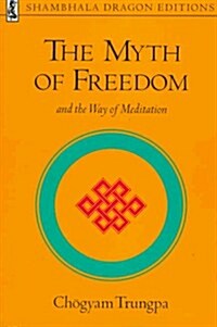 The Myth of Freedom and the Way of Meditation (Shambhala Dragon Editions) (Paperback)