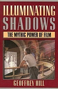 Illuminating Shadows: The Mythic Power of Film (Paperback, First Edition)