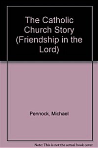 The Catholic Church Story (Friendship in the Lord Series) (Paperback)