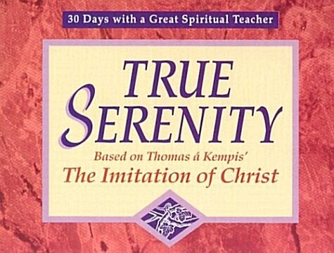 True Serenity: Based on Thomas a Kempis the Iimitation of Christ (30 Days with a Great Spiritual Teacher) (Paperback)