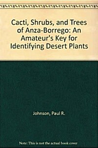 Cacti, Shrubs, and Trees of Anza-Borrego: An Amateurs Key for Identifying Desert Plants (Paperback)