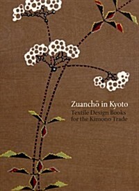 Zuancho in Kyoto: Textile Design Books for the Kimono Trade (Paperback)