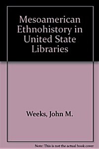 Mesoamerican Ethnohistory in United State Libraries (Paperback)