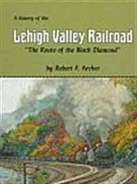 The History of the Lehigh Valley Railroad: The Route of the Black Diamond (Hardcover)