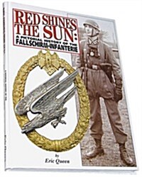 Red Shines the Sun: A Pictorial History of the Fallschirm-Infanterie (Hardcover)