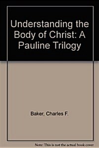 Understanding the Body of Christ (Hardcover)